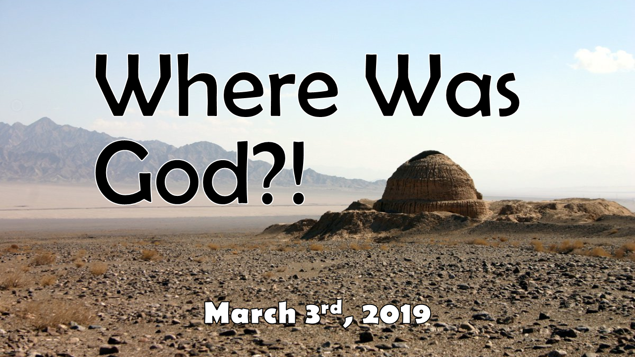 Where Was God?! | March 3, 2019