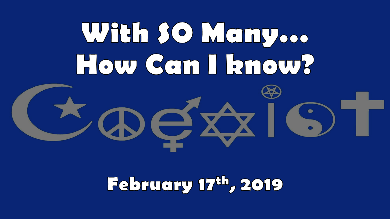 Apologetics—With SO Many… How Can I Know | February 17, 2019