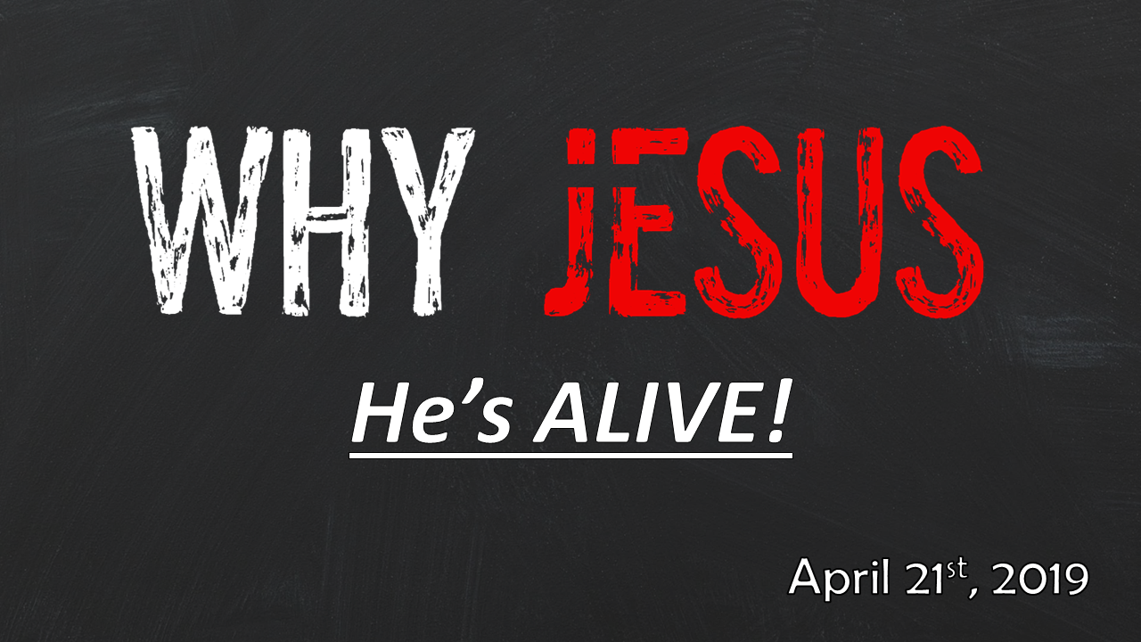 WHY JESUS—He’s ALIVE! | Easter 2019 Sunday | April 21, 2019
