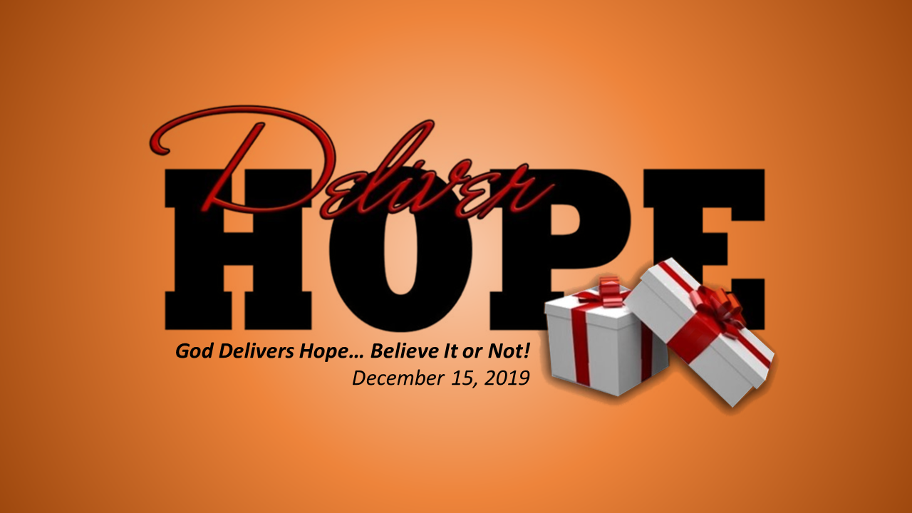 Deliver Hope | God Delivers Hope… Believe It or Not! | December 15, 2019