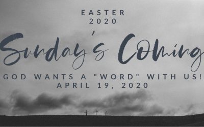 Sunday’s Coming | God Wants a “Word” with Us! | April 19, 2020