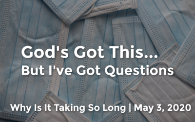 God’s Got This | But I’ve Got Questions |  | May 3, 2020