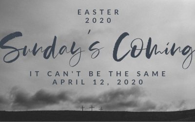 Easter 2020 | Sunday’s Coming | It Can’t Be The Same | April 12, 2020