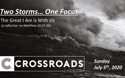 Two Storms… One Focus | The Great I Am is With Us | July 5, 2020