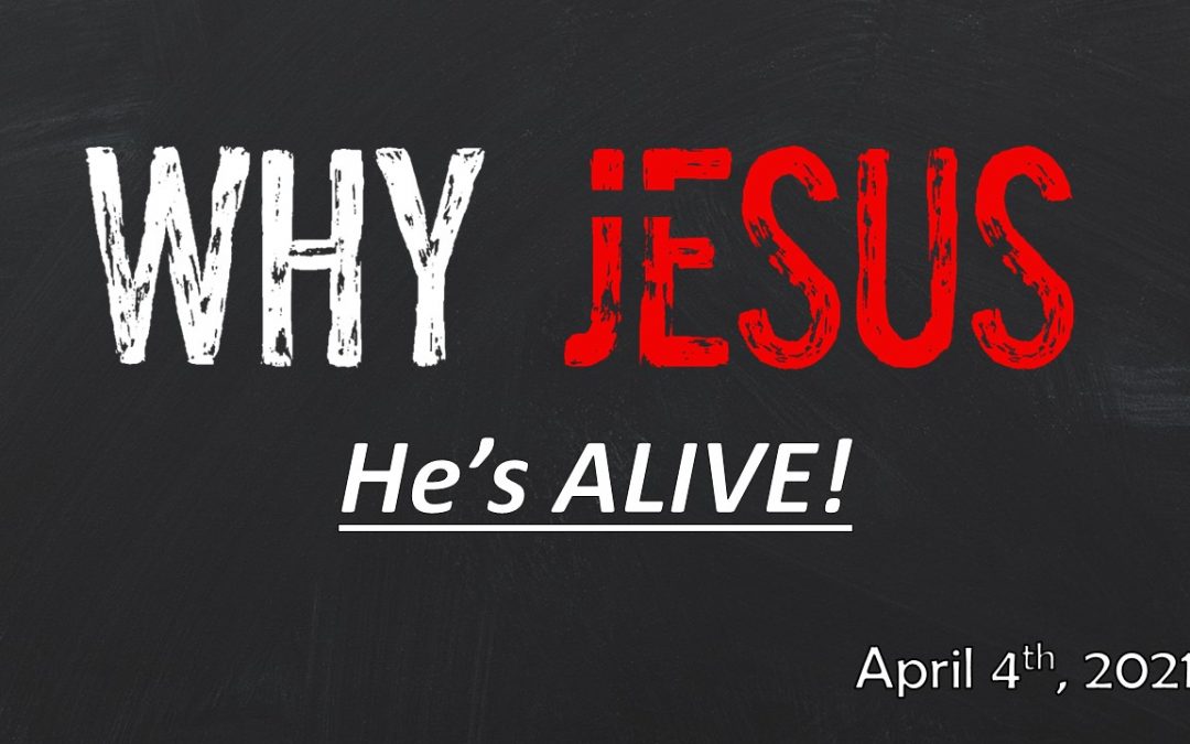 Why Jesus | He’s Alive! | April 4, 2021