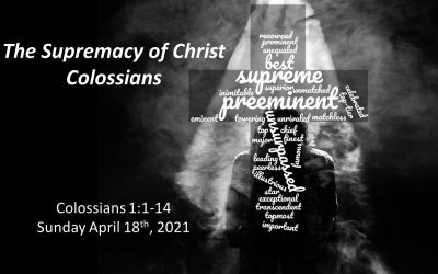 The Supremacy of Christ | Colossians 1:1-14 | April 18th, 2021