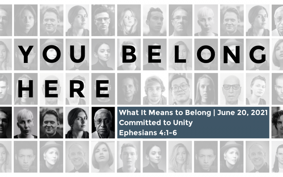 What It Means to Belong | Committed to Unity | Ephesians 4:1-6 | June 30, 2021
