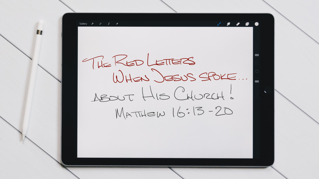The Red Letters | When Jesus Spoke… | About His Church! | Matthew 16:13-20 | November 14, 2021