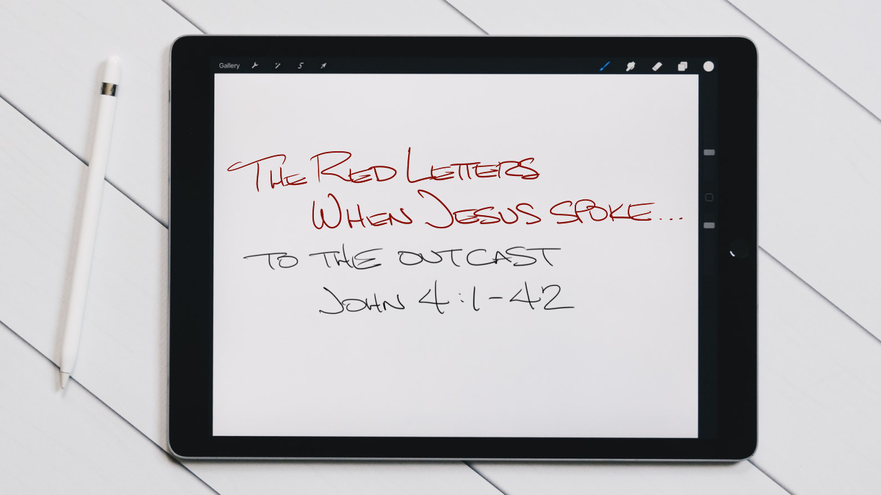 The Red Letters | When Jesus Spoke… | To The Outcast | John 4:1-42 | October 31, 2021