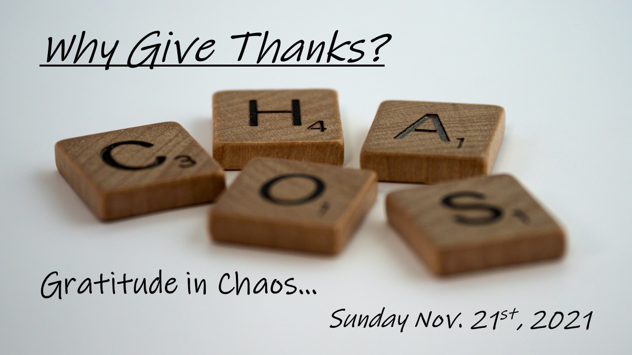 Why Give Thanks? | Gratitude in Chaos… | November 21, 2021