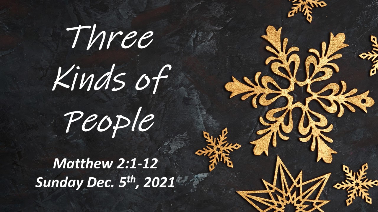 Three Kinds of People | Matthew 2:1-1 | December 5, 2021