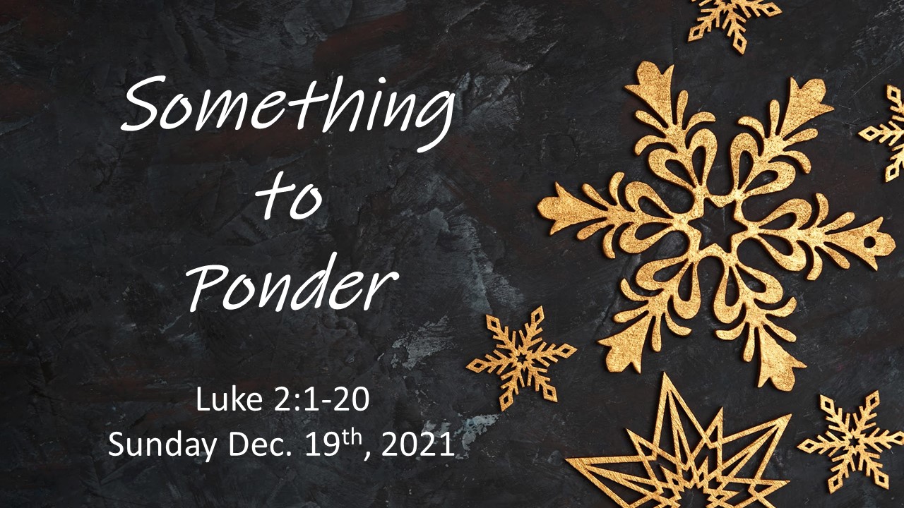 Something to Ponder | Luke 2:1-20 | December 19, 2021