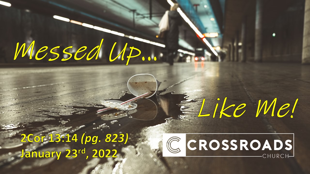 Messed Up… Like Me! | 2 Corinthians 13:14 | January 23, 2022