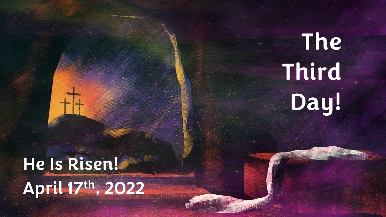 The Third Day! He Is Risen! | April 17, 2022 | Pastor David Bratlie