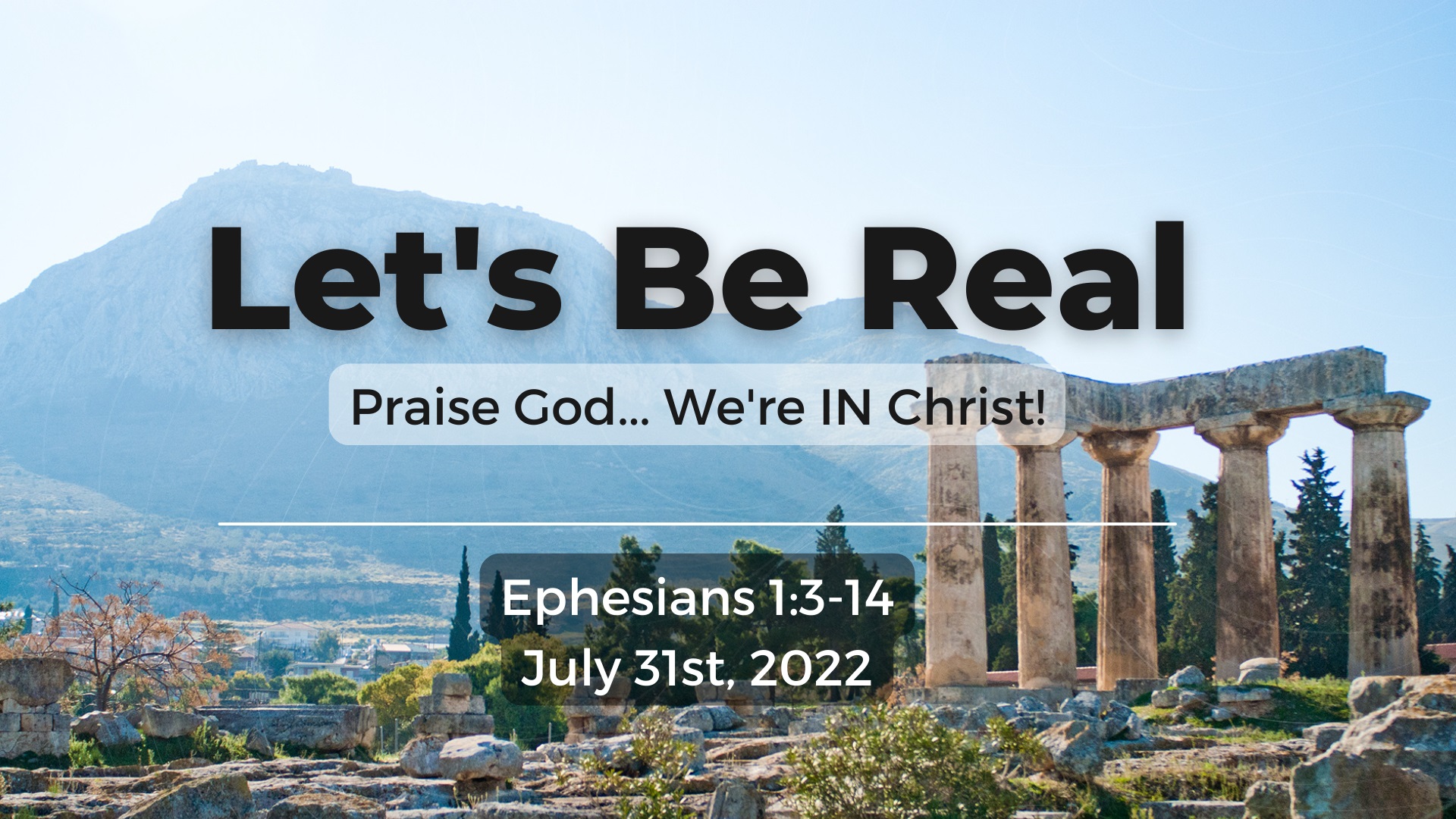 Let’s Be Real | Praise God… Were IN Christ! | Ephesians 1:3-14 | July 31, 2022